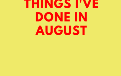 WORK THINGS I’VE DONE IN AUGUST